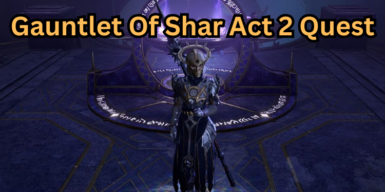 Gauntlet Of Shar Act 2 Quest | Tellagraph.com