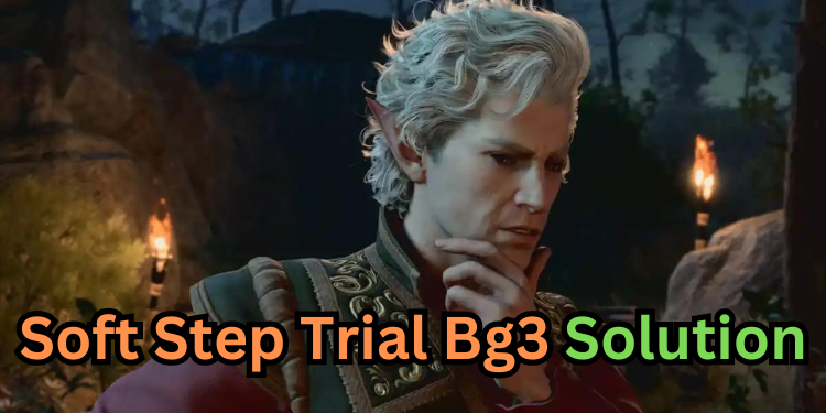 Soft Step Trial Bg3 Solution | Tellagraph.com