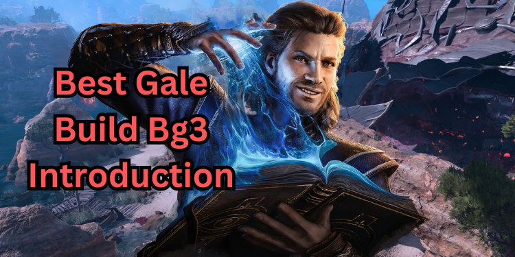 Best Gale Build Bg3 Introduction | Tellagraph.com