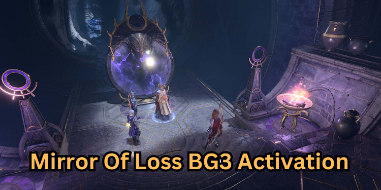 Mirror Of Loss BG3 Activation | Tellagraph.com