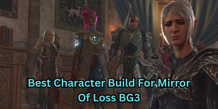 Best Character Build For Mirror Of Loss BG3 | Tellagraph.com