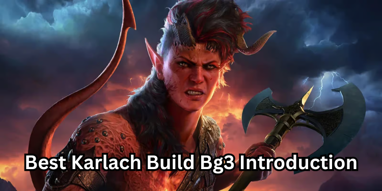 Best Karlach Build Bg3 Introduction | Tellagraph.com