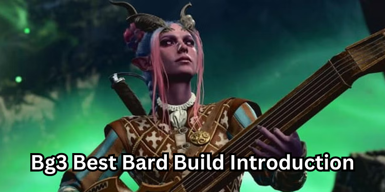 Bg3 Best Bard Build Introduction | Tellagraph.com