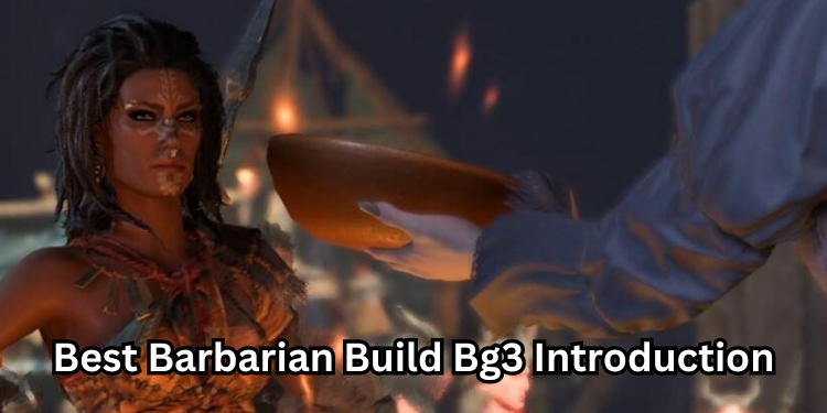 Best Barbarian Build Bg3 Introduction | Tellagraph.com