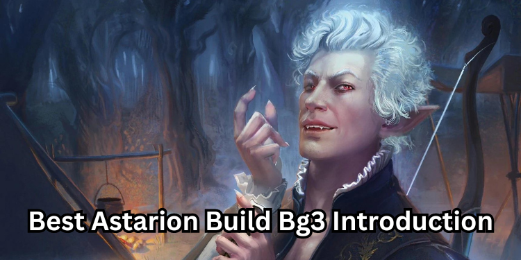 Best Astarion Build Bg3 Introduction | Tellagraph.com