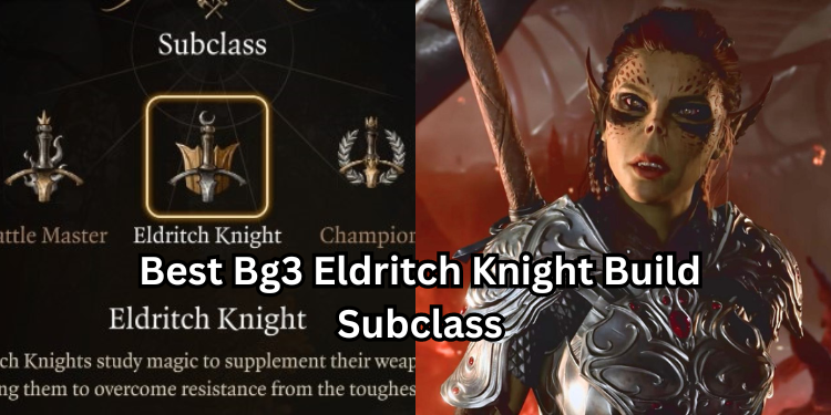 Best Bg3 Eldritch Knight Build Subclass | Tellagraph.com