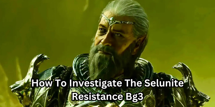 How To Investigate The Selunite Resistance Bg3 | Tellagraph.com