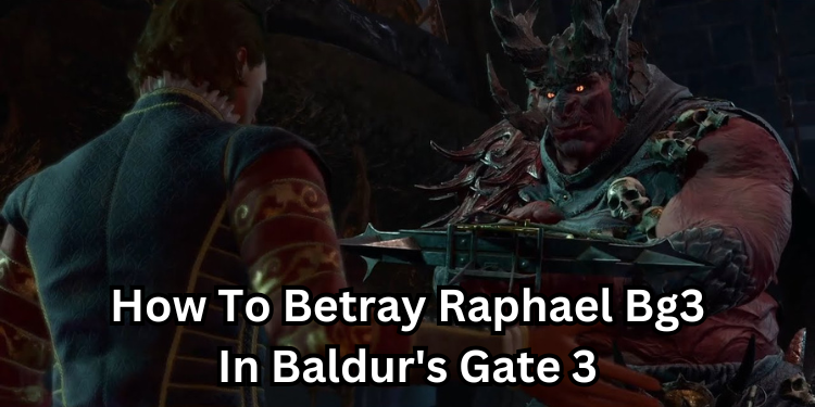 How To Betray Raphael Bg3 In Baldur's Gate 3 | Tellagraph.com