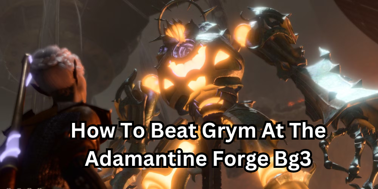 How To Beat Grym At The Adamantine Forge Bg3 | Tellagraph.com